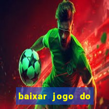 baixar jogo do tigrinho para ganhar dinheiro